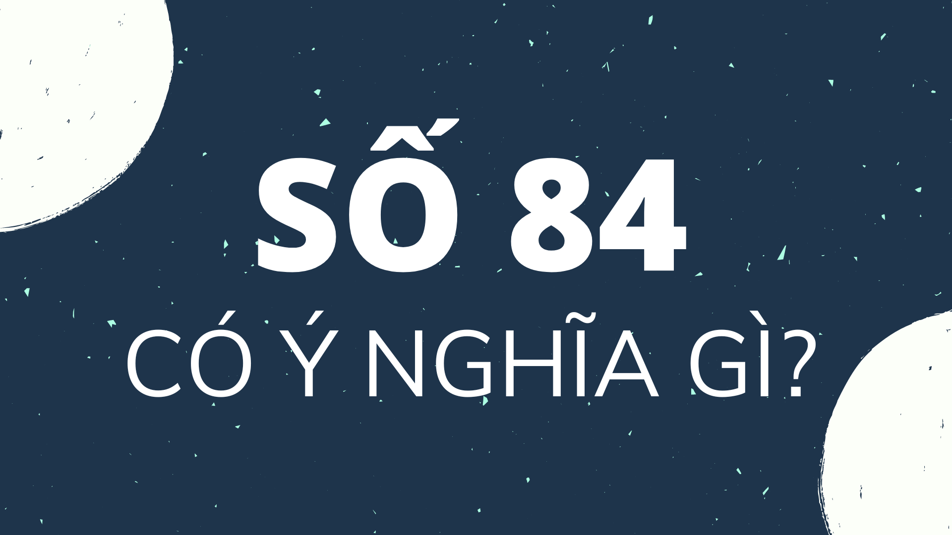 Số 84 có ý nghĩa gì?