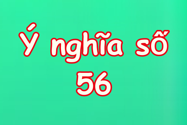 so-56-co-y-nghia-gi