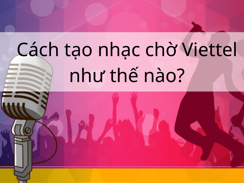 Cách tạo nhạc chờ Viettel như thế nào