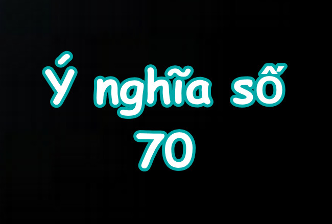 so-70-co-y-nghia-gi