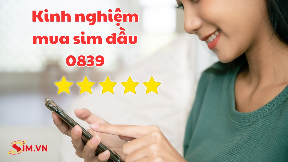 kinh nghiệm chọn mua sim đầu số 0839