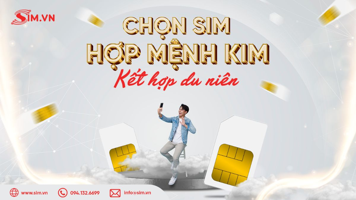 Chọn sim hợp mệnh Kim theo du niên